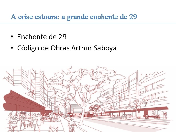 A crise estoura: a grande enchente de 29 • Enchente de 29 • Código