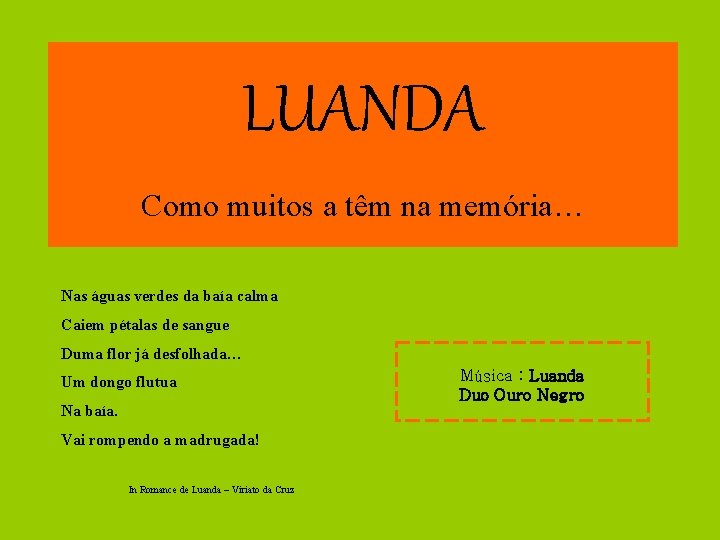 LUANDA Como muitos a têm na memória… Nas águas verdes da baía calma Caiem