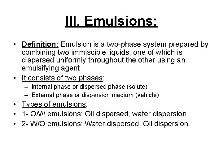 III. Emulsions: • Definition: Emulsion is a two-phase system prepared by combining two immiscible