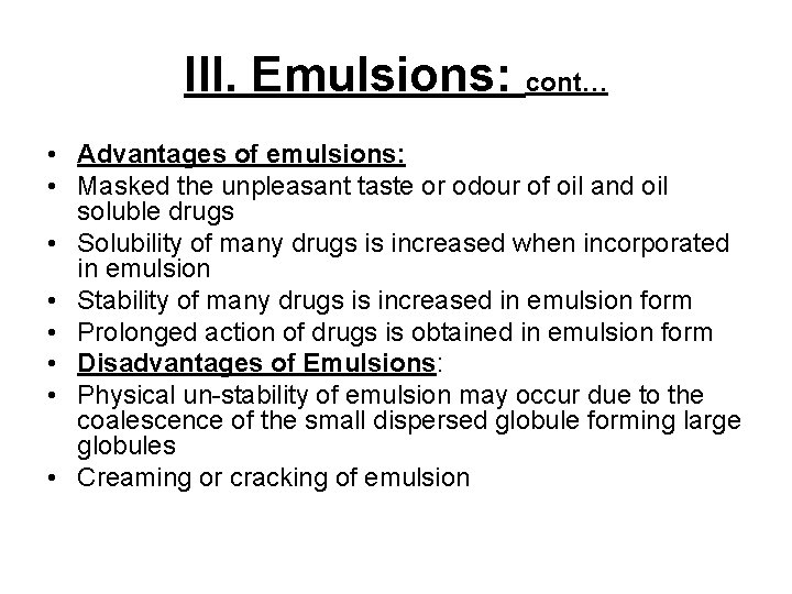 III. Emulsions: cont… • Advantages of emulsions: • Masked the unpleasant taste or odour