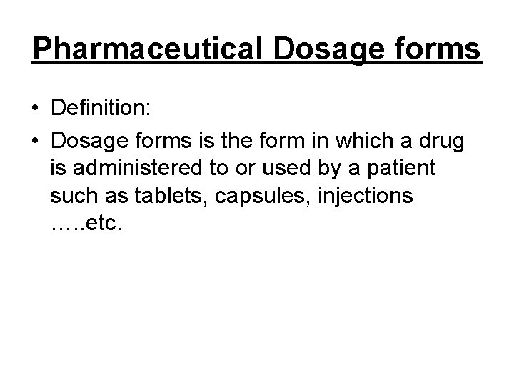 Pharmaceutical Dosage forms • Definition: • Dosage forms is the form in which a