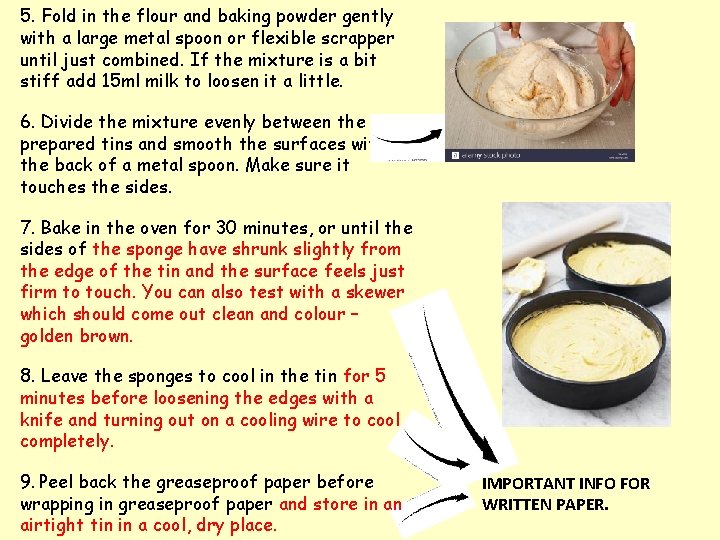 5. Fold in the flour and baking powder gently with a large metal spoon 5. Fold in the flour and baking powder gently with a large metal spoon