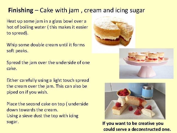 Finishing – Cake with jam , cream and icing sugar Heat up some jam