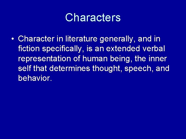 Characters • Character in literature generally, and in fiction specifically, is an extended verbal