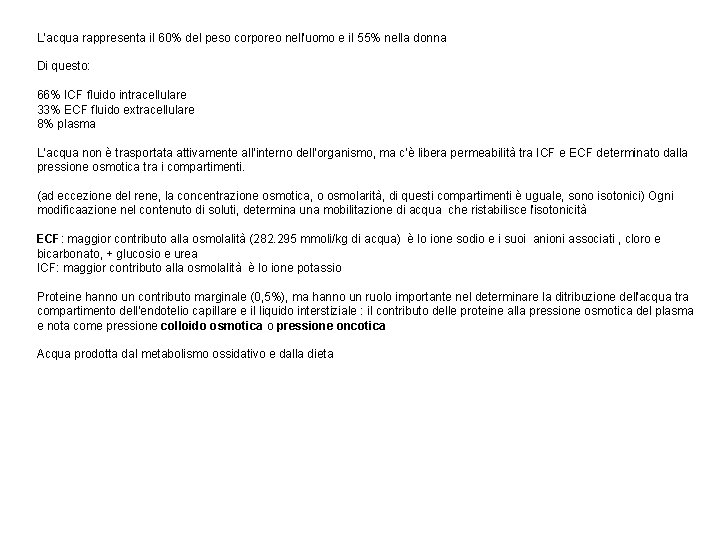 L’acqua rappresenta il 60% del peso corporeo nell’uomo e il 55% nella donna Di