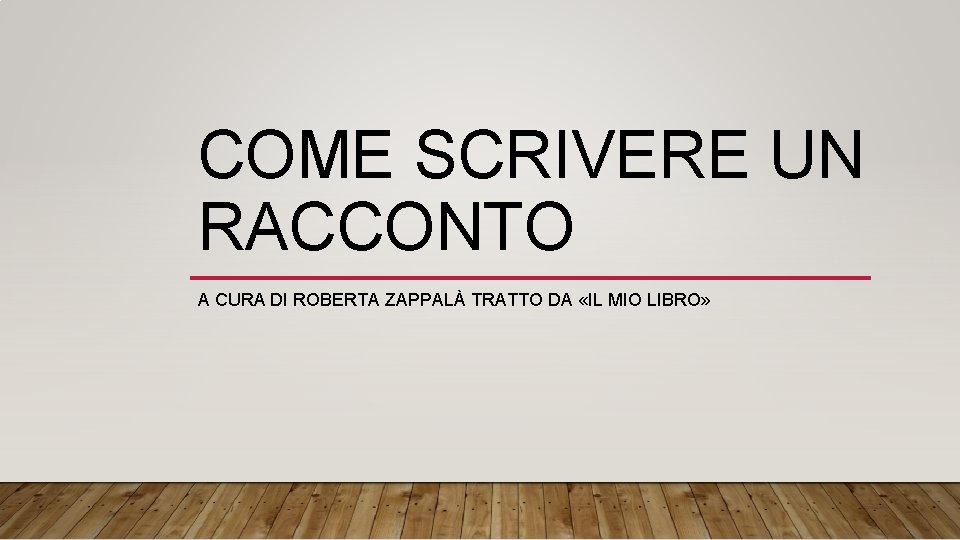 COME SCRIVERE UN RACCONTO A CURA DI ROBERTA ZAPPALÀ TRATTO DA «IL MIO LIBRO»