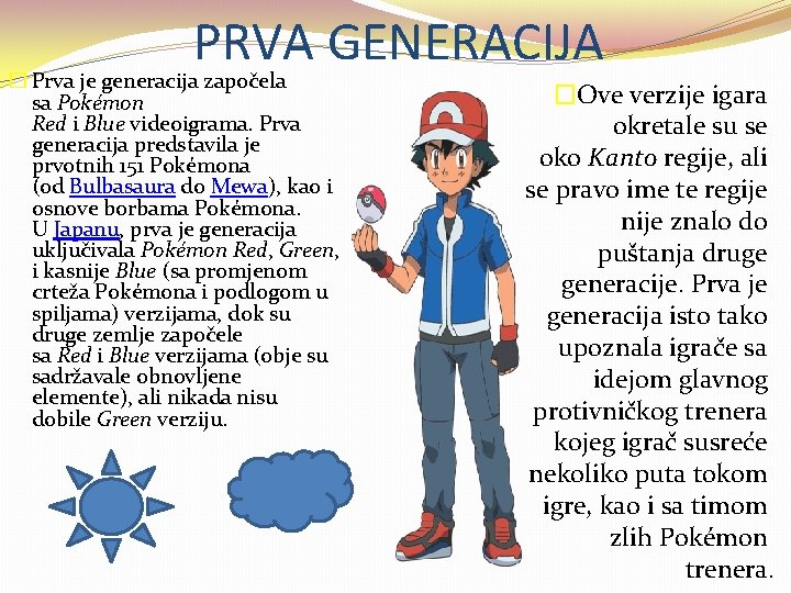 PRVA GENERACIJA � Prva je generacija započela sa Pokémon Red i Blue videoigrama. Prva