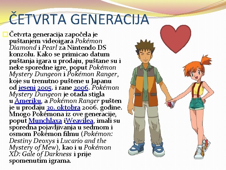 ČETVRTA GENERACIJA �Četvrta generacija započela je puštanjem videoigara Pokémon Diamond i Pearl za Nintendo