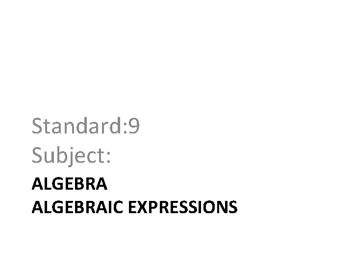 Standard: 9 Subject: ALGEBRAIC EXPRESSIONS 