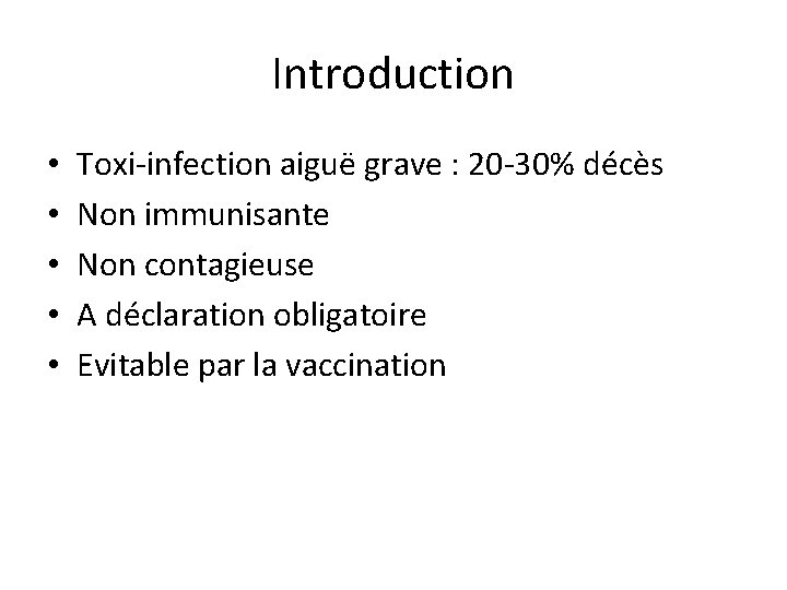 Introduction • • • Toxi-infection aiguë grave : 20 -30% décès Non immunisante Non
