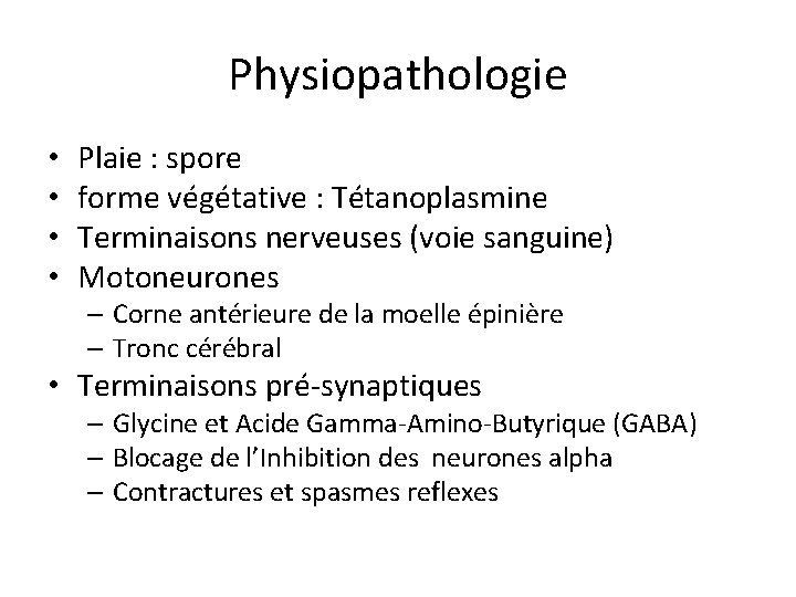 Physiopathologie • • Plaie : spore forme végétative : Tétanoplasmine Terminaisons nerveuses (voie sanguine)