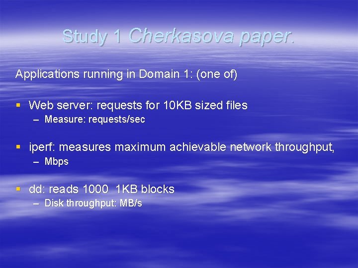 Study 1 Cherkasova paper. Applications running in Domain 1: (one of) § Web server: Study 1 Cherkasova paper. Applications running in Domain 1: (one of) § Web server: