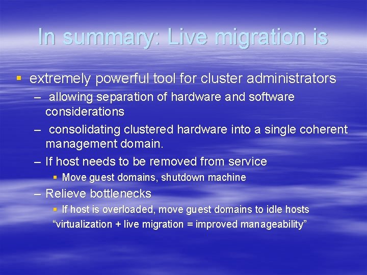 In summary: Live migration is § extremely powerful tool for cluster administrators – allowing In summary: Live migration is § extremely powerful tool for cluster administrators – allowing