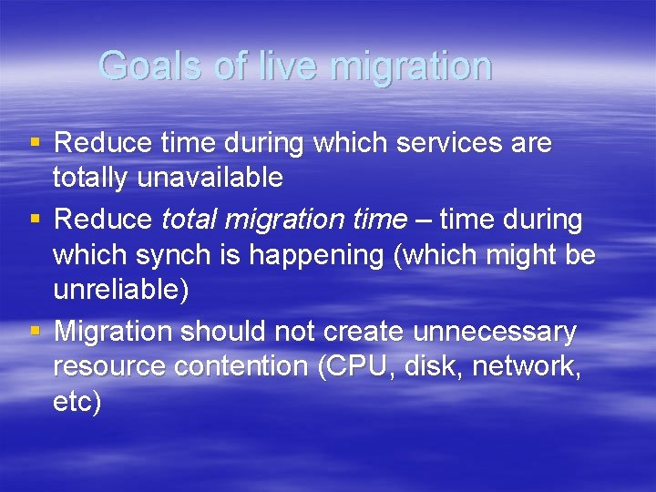 Goals of live migration § Reduce time during which services are totally unavailable § Goals of live migration § Reduce time during which services are totally unavailable §