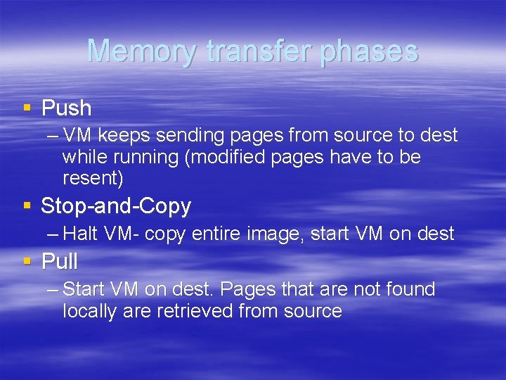 Memory transfer phases § Push – VM keeps sending pages from source to dest Memory transfer phases § Push – VM keeps sending pages from source to dest