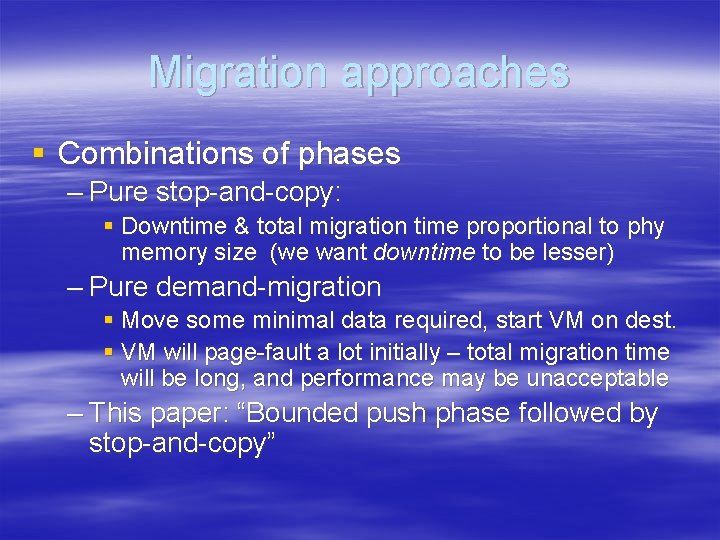 Migration approaches § Combinations of phases – Pure stop-and-copy: § Downtime & total migration Migration approaches § Combinations of phases – Pure stop-and-copy: § Downtime & total migration