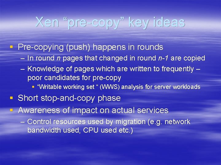 Xen “pre-copy” key ideas § Pre-copying (push) happens in rounds – In round n Xen “pre-copy” key ideas § Pre-copying (push) happens in rounds – In round n