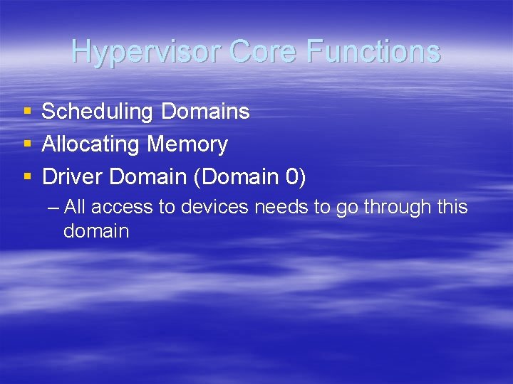 Hypervisor Core Functions § § § Scheduling Domains Allocating Memory Driver Domain (Domain 0) Hypervisor Core Functions § § § Scheduling Domains Allocating Memory Driver Domain (Domain 0)