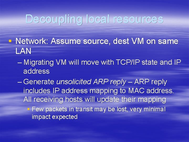 Decoupling local resources § Network: Assume source, dest VM on same LAN – Migrating Decoupling local resources § Network: Assume source, dest VM on same LAN – Migrating