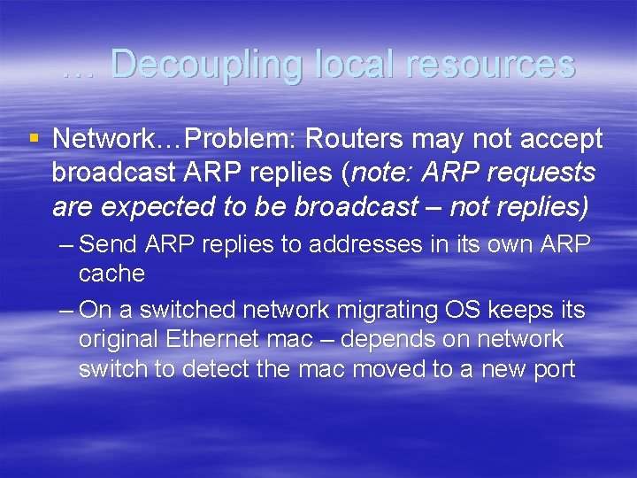 … Decoupling local resources § Network…Problem: Routers may not accept broadcast ARP replies (note: … Decoupling local resources § Network…Problem: Routers may not accept broadcast ARP replies (note: