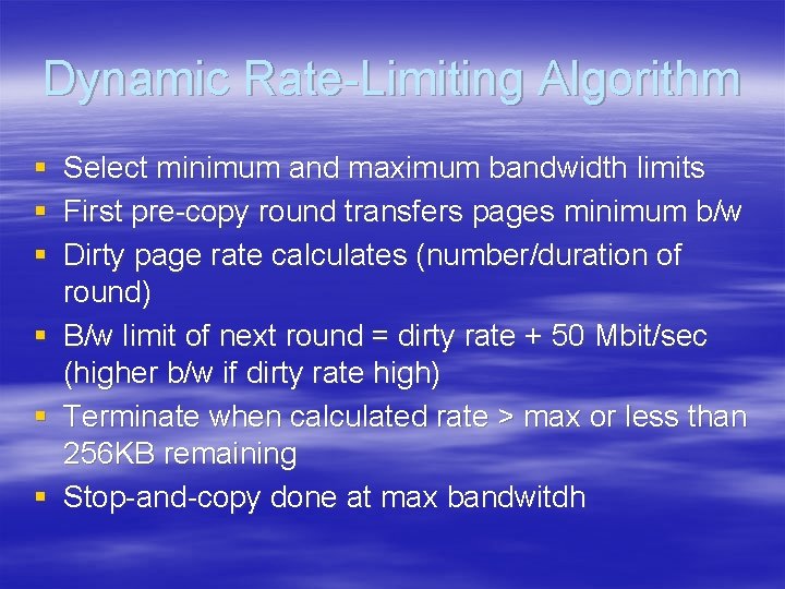 Dynamic Rate-Limiting Algorithm § § § Select minimum and maximum bandwidth limits First pre-copy Dynamic Rate-Limiting Algorithm § § § Select minimum and maximum bandwidth limits First pre-copy