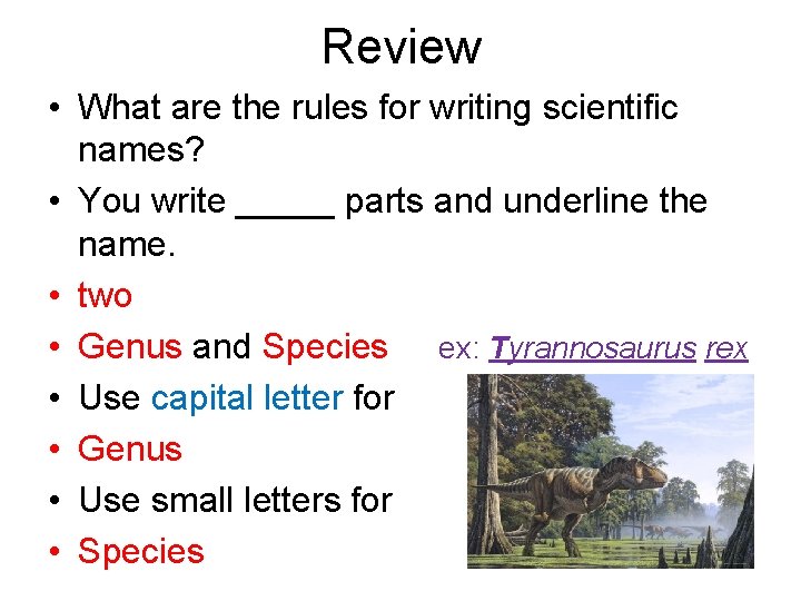 Review • What are the rules for writing scientific names? • You write _____