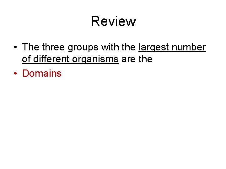 Review • The three groups with the largest number of different organisms are the