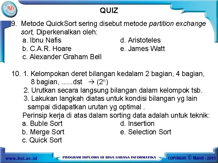 QUIZ 9. Metode Quick. Sort sering disebut metode partition exchange sort, Diperkenalkan oleh: a.