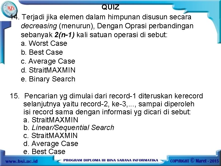 QUIZ 14. Terjadi jika elemen dalam himpunan disusun secara decreasing (menurun), Dengan Oprasi perbandingan