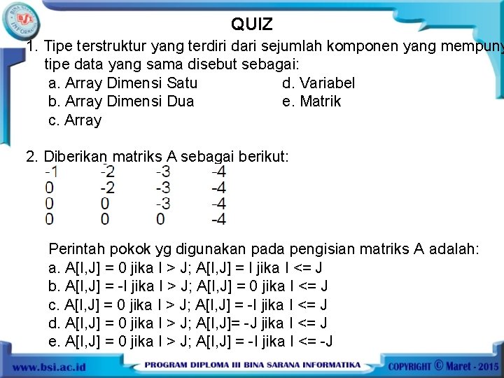 QUIZ 1. Tipe terstruktur yang terdiri dari sejumlah komponen yang mempuny tipe data yang