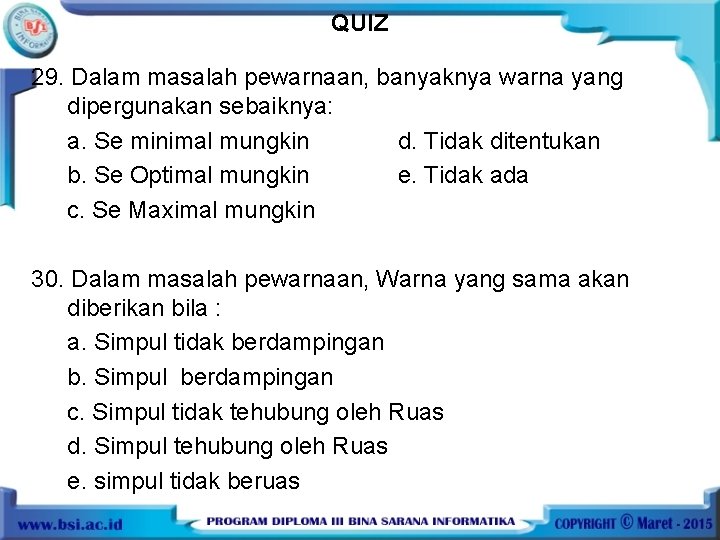 QUIZ 29. Dalam masalah pewarnaan, banyaknya warna yang dipergunakan sebaiknya: a. Se minimal mungkin