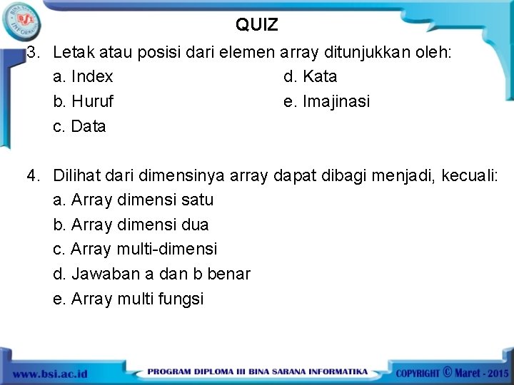 QUIZ 3. Letak atau posisi dari elemen array ditunjukkan oleh: a. Index d. Kata