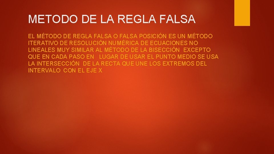 METODO DE LA REGLA FALSA EL MÉTODO DE REGLA FALSA O FALSA POSICIÓN ES