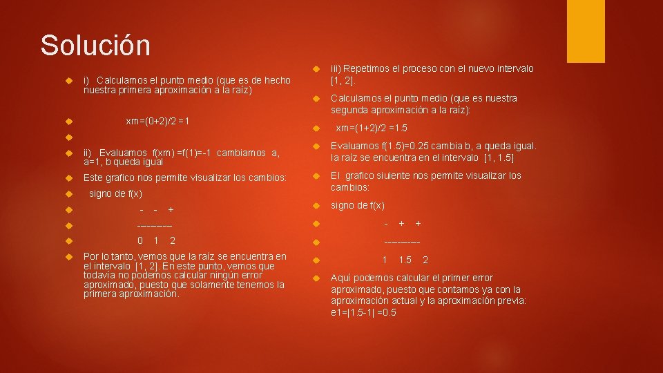 Solución i) Calculamos el punto medio (que es de hecho nuestra primera aproximación a