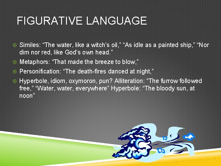 FIGURATIVE LANGUAGE Similes: “The water, like a witch’s oil, ” “As idle as a