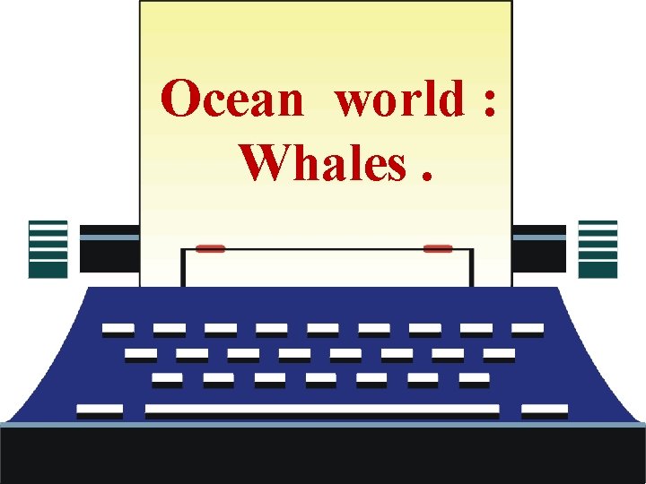 Ocean world : Whales. 