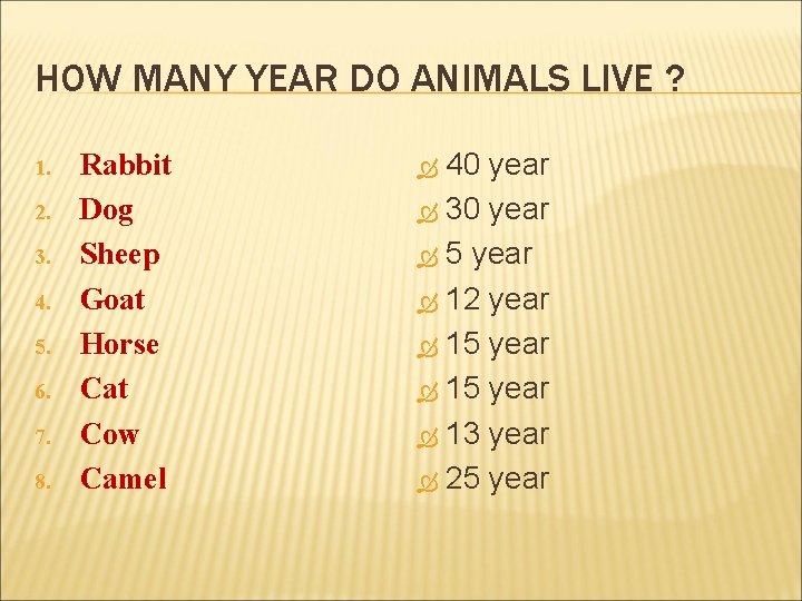 HOW MANY YEAR DO ANIMALS LIVE ? 1. 2. 3. 4. 5. 6. 7.