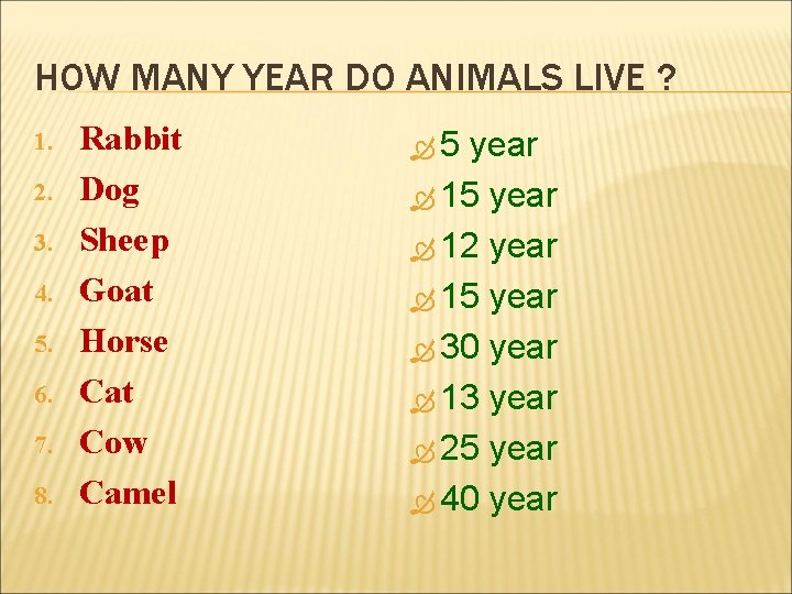 HOW MANY YEAR DO ANIMALS LIVE ? 1. 2. 3. 4. 5. 6. 7.