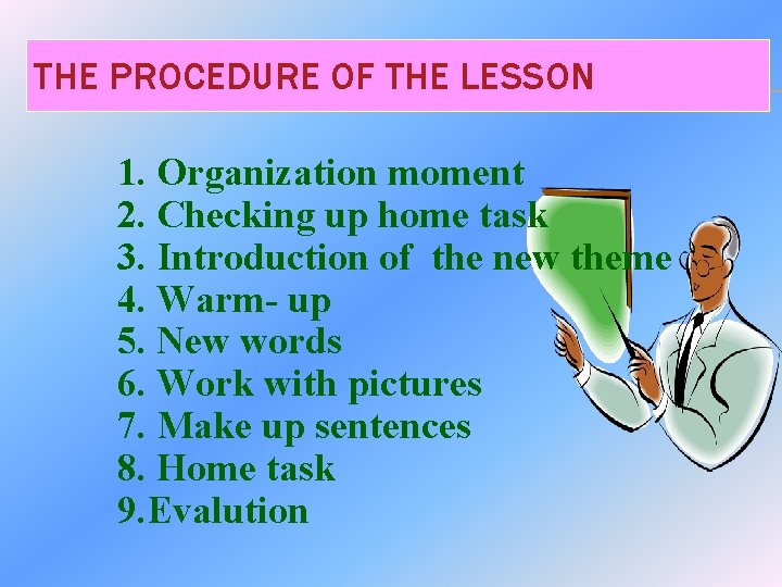 THE PROCEDURE OF THE LESSON 1. Organization moment 2. Checking up home task 3.