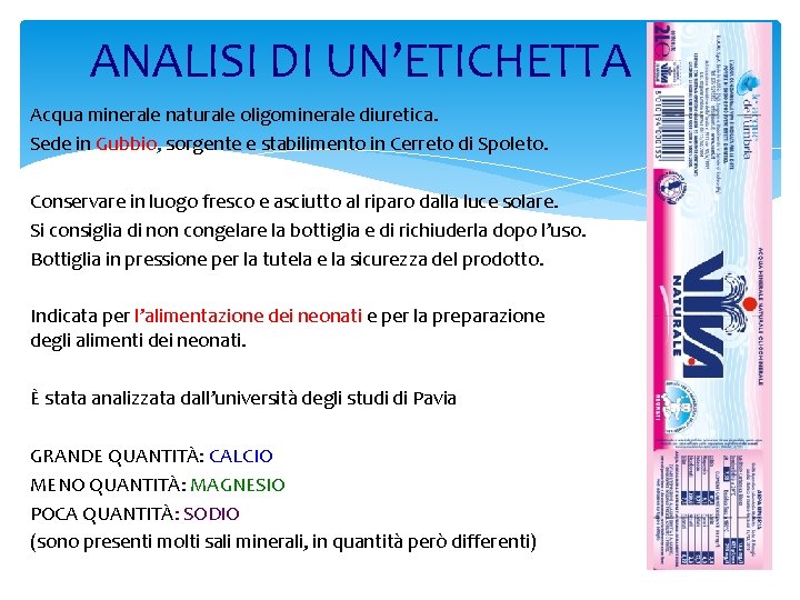 ANALISI DI UN’ETICHETTA Acqua minerale naturale oligominerale diuretica. Sede in Gubbio, sorgente e stabilimento ANALISI DI UN’ETICHETTA Acqua minerale naturale oligominerale diuretica. Sede in Gubbio, sorgente e stabilimento