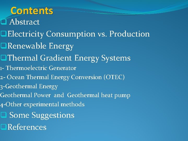 Contents q Abstract q. Electricity Consumption vs. Production q. Renewable Energy q. Thermal Gradient