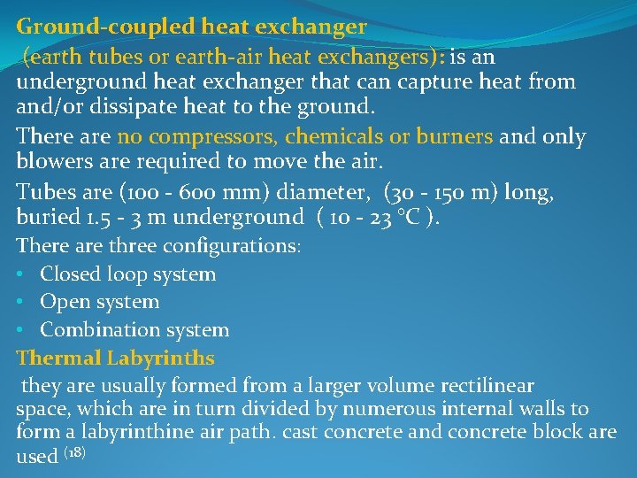 Ground-coupled heat exchanger (earth tubes or earth-air heat exchangers): is an underground heat exchanger