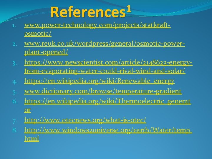 1. 2. 3. 4. 5. 6. 7. 8. 1 References www. power-technology. com/projects/statkraftosmotic/ www.