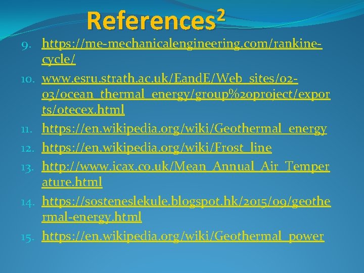 2 References 9. https: //me-mechanicalengineering. com/rankinecycle/ 10. www. esru. strath. ac. uk/Eand. E/Web_sites/0203/ocean_thermal_energy/group%20 project/expor