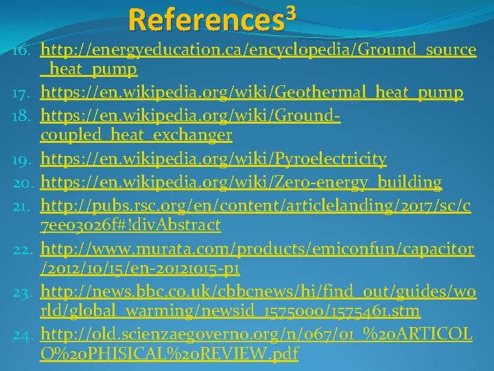 References 3 16. http: //energyeducation. ca/encyclopedia/Ground_source _heat_pump 17. https: //en. wikipedia. org/wiki/Geothermal_heat_pump 18. https: