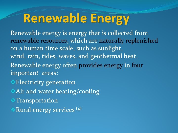 Renewable Energy Renewable energy is energy that is collected from renewable resources, which are