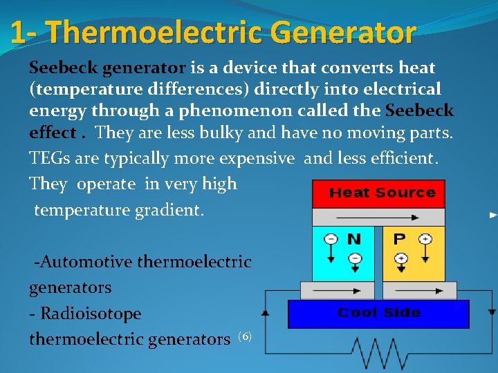 1 - Thermoelectric Generator Seebeck generator is a device that converts heat (temperature differences)