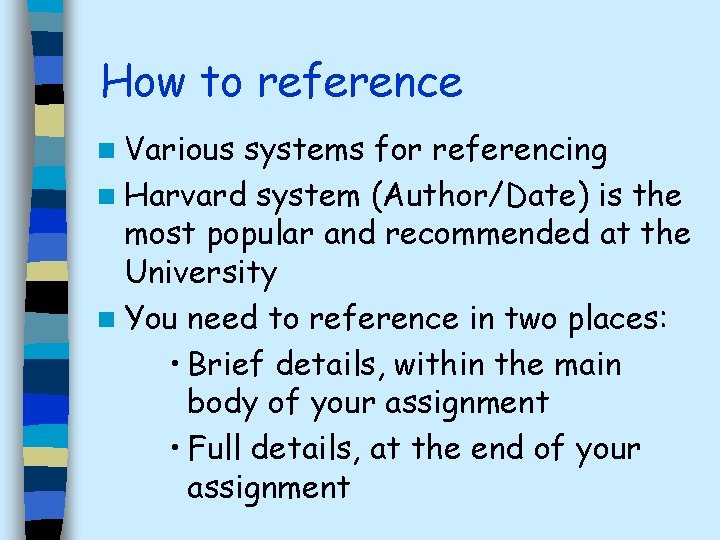 How to reference n Various systems for referencing n Harvard system (Author/Date) is the