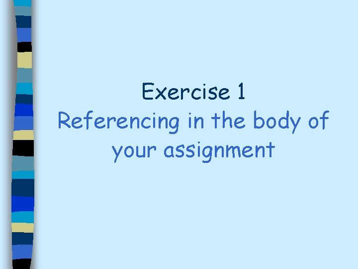 Exercise 1 Referencing in the body of your assignment 