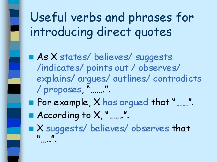 Useful verbs and phrases for introducing direct quotes As X states/ believes/ suggests /indicates/